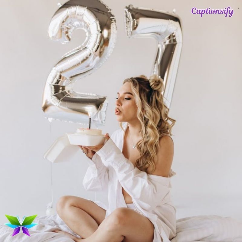 200+ 27th Birthday Captions For Instagram to Celebrate Your Special Day 12 27th Birthday Captions For Instagram